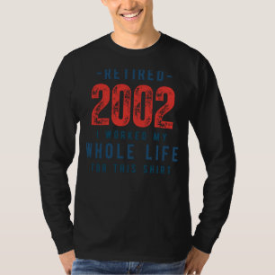 Retired 2002: A Lifetimes Humour on This Comfy Tee