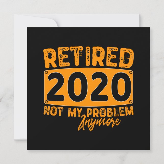Retired 2020 Not My Problem Anymore-Funny Retiremn Invitation (Front)