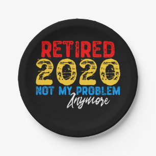 Retired 2020 Not My Problem Anymore Paper Plate