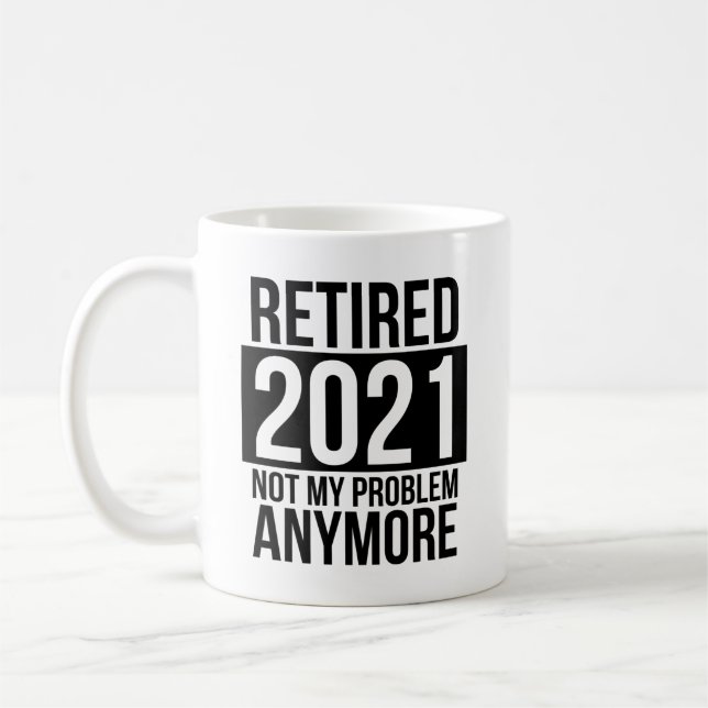 Retired 2021 Not My Problem Anymore Coffee Mug (Left)