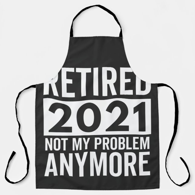 Retired 2021 Not My Problem Anymore gift Apron (Front)