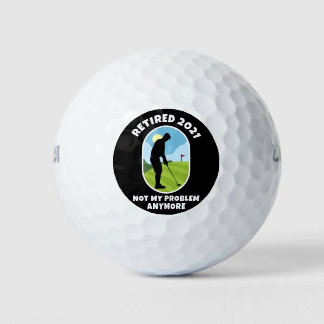Retired 2021 - Not My Problem Anymore - Golfing Golf Balls (Front)