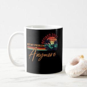 Retired 2021 Not My Problem Anymore Retro Coffee Mug