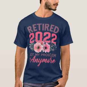 Retired 2022 Funny Retirement Gifts for Women 2022 T-Shirt