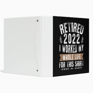 Retired 2022 I Worked My Whole Funny Retirement Binder