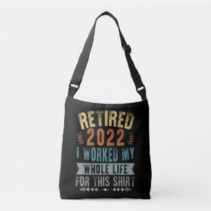 Retired 2022 I Worked My Whole Funny Retirement Crossbody Bag