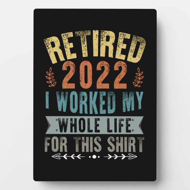 Retired 2022 I Worked My Whole Funny Retirement Plaque (Front)