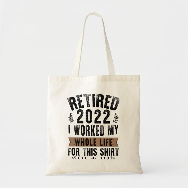 Retired 2022 I Worked My Whole Funny Retirement Tote Bag (Front)