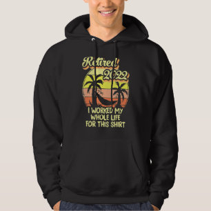 Retired 2022 I Worked My Whole Life Retirement 1 Hoodie