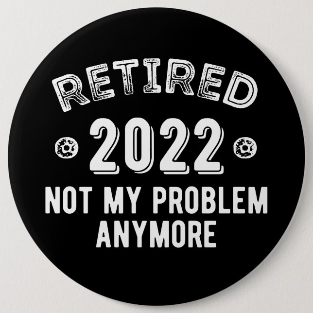 Retired 2022 Not My Problem 6 Inch Round Button (Front)