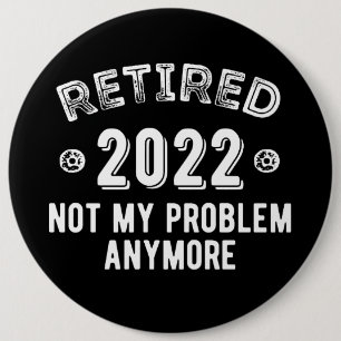 Retired 2022 Not My Problem 6 Inch Round Button