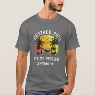 Retired 2022 Not My Problem Anymore 2022 Flamingo T-Shirt