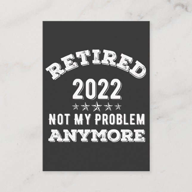 Retired 2022 not My problem Anymore Funny T-shirt Business Card (Front)