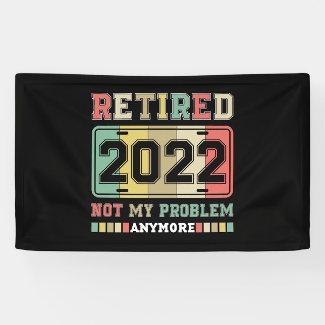 Retired 2022 Not My Problem Anymore Retirement Banner (Horizontal)