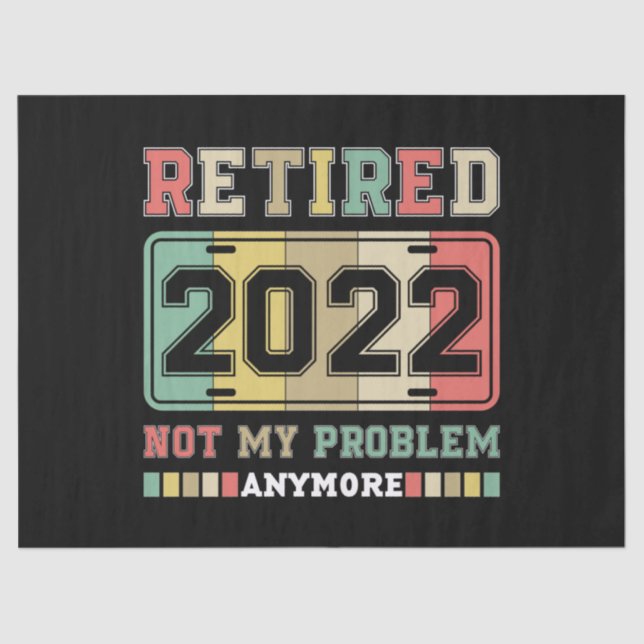 Retired 2022 Not My Problem Anymore Retirement Tissue Paper (Front)