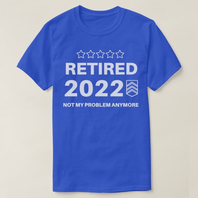 Retired 2022 Not My Problem Anymore T-Shirt (Design Front)