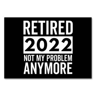 Retired 2022 Not My Problem Anymore Table Number