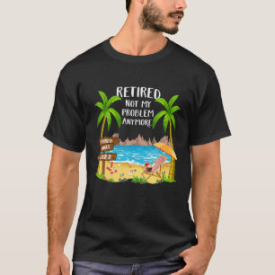 Retired 2022 Not My Problem Nurse Beach Sunset Ret T-Shirt
