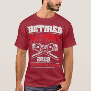Retired 2022 Not My Problem Pipefitting Plumbing T-Shirt