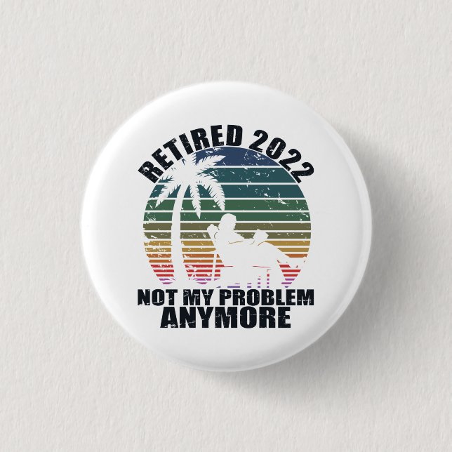 Retired 2022 Retirement Gift For Men & Women Funny 1 Inch Round Button (Front)