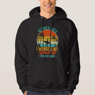 Retired 2023 I Worked My Whole Life  Retirement Wo Hoodie