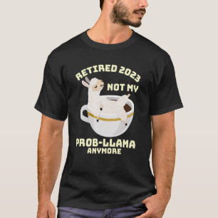 Retired 2023 Not My Prob Llama Anymore Cute Llama T-Shirt