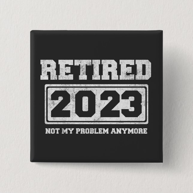 Retired 2023 Not My Problem Anymore 2 Inch Square Button (Front)