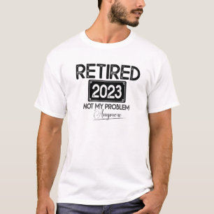Retired 2023 Not My Problem Anymore Funny Vintage T-Shirt