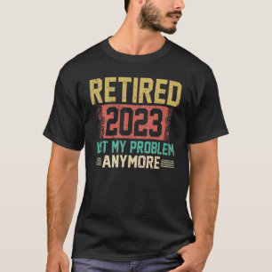 Retired 2023 Not My Problem Anymore Nurse Vintage  T-Shirt