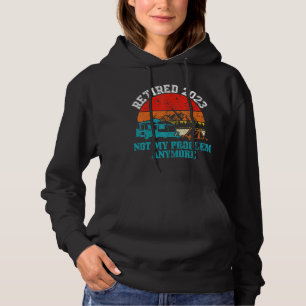 Retired 2023 Not My Problem Anymore Retirement 9 Hoodie