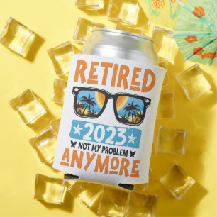 Retired 2023 Not My Problem Anymore Retirement Can Cooler