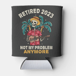 Retired 2023 Not My Problem Anymore Retirement Can Cooler