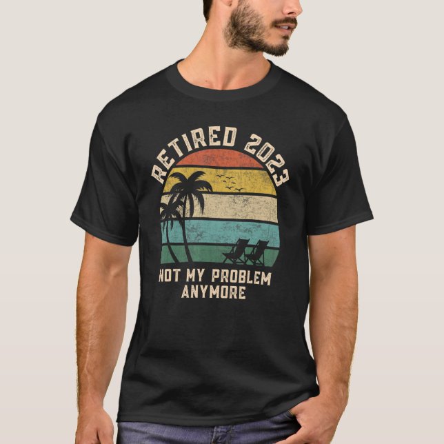 Retired 2023 Not My Problem Anymore Teacher Retro  T-Shirt (Front)