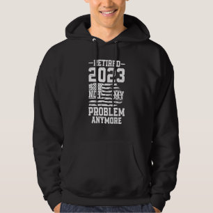 Retired 2023 Not my Problem Anymore US Flag Retire Hoodie