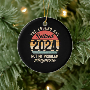Retired 2024 Not My Problem Anymore Ceramic Ornament