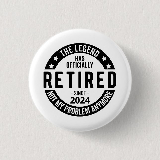 Retired 2024 Not My Problem Anymore, Funny  1 Inch Round Button (Front)