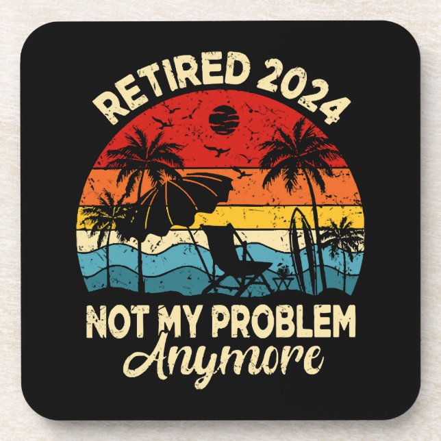 Retired 2024 Not My Problem Anymore Funny Coaster (Front)
