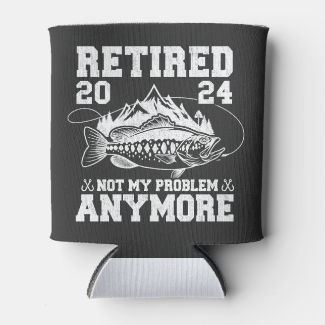 Retired 2024 Not My Problem Anymore Funny Fishing  Can Cooler (Front)