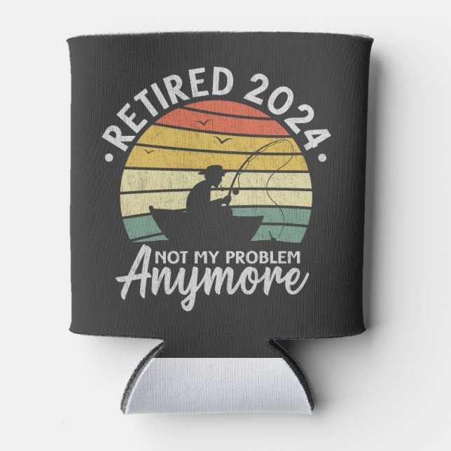 Retired 2024 Not My Problem Anymore Funny Fishing  Can Cooler (Front)