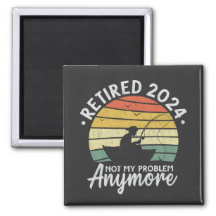 Retired 2024 Not My Problem Anymore Funny Fishing  Magnet