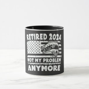 Retired 2024 Not My Problem Anymore Funny Fishing  Mug