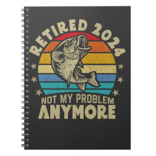 Retired 2024 Not My Problem Anymore Funny Fishing Notebook
