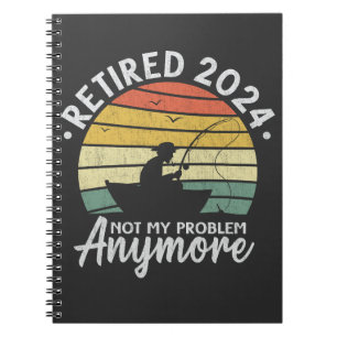 Retired 2024 Not My Problem Anymore Funny Fishing Notebook