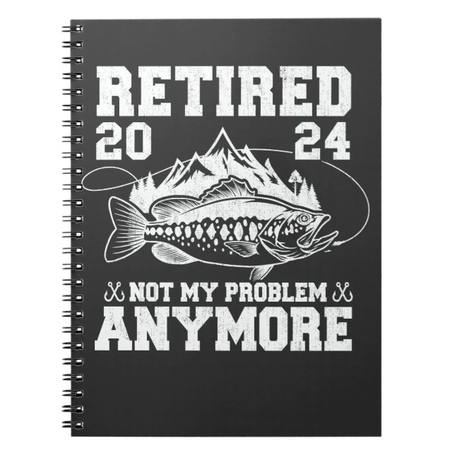 Retired 2024 Not My Problem Anymore Funny Fishing  Notebook (Front)