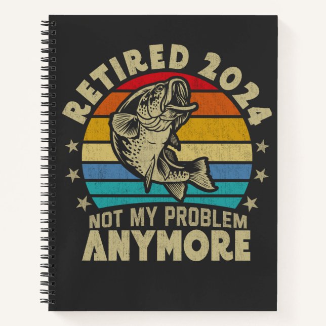 Retired 2024 Not My Problem Anymore Funny Fishing  Notebook (Front)