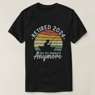 Retired 2024 Not My Problem Anymore Funny Fishing  T-Shirt