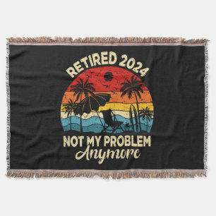 Retired 2024 Not My Problem Anymore Funny Throw Blanket
