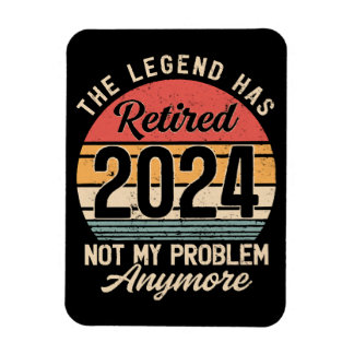 Retired 2024 Not My Problem Anymore Magnet
