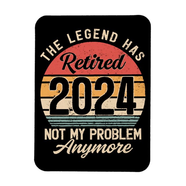 Retired 2024 Not My Problem Anymore Magnet (Vertical)