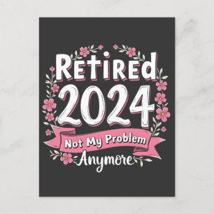 Retired 2024 Not my Problem Anymore Retirement  Announcement Postcard